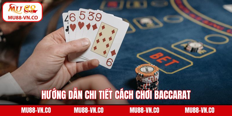 Hướng dẫn chi tiết cách chơi Baccarat tại MU88 cho người mới