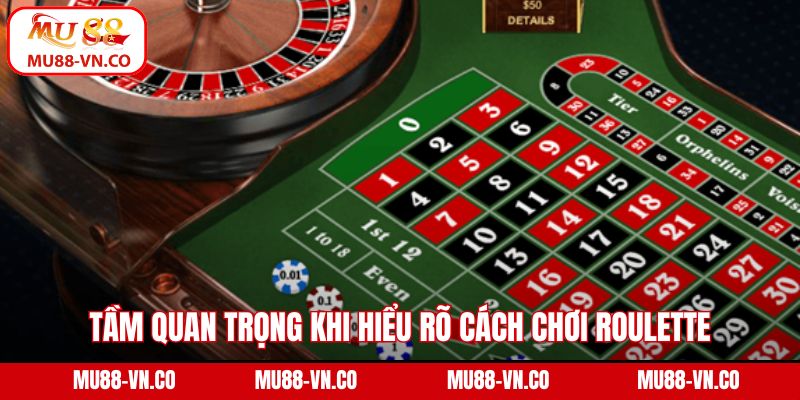 Tầm quan trọng khi hiểu rõ cách chơi Roulette
