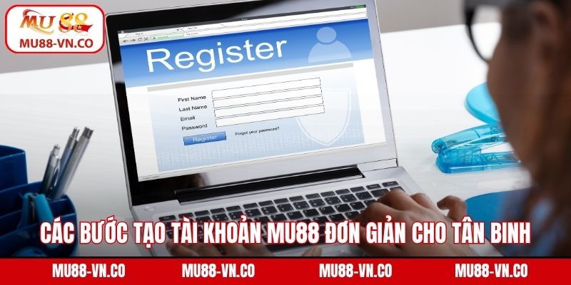 Đăng Ký Mu88 - Hướng Dẫn Thao Tác Tạo Tài Khoản An Toàn 2 Các bước tạo tài khoản Mu88 đơn giản cho tân binh
