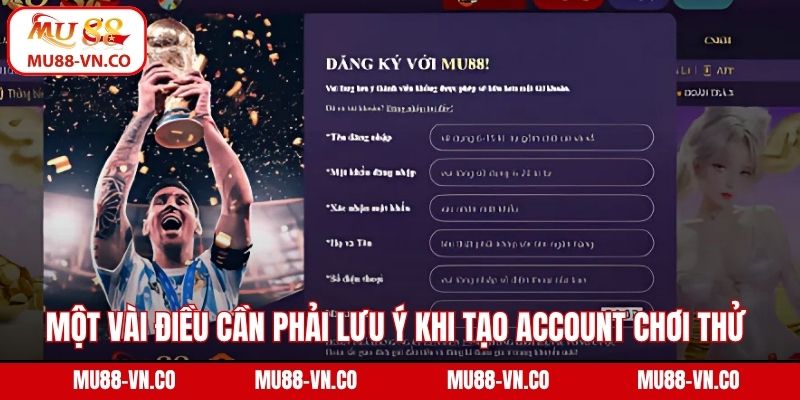 Một vài điều cần phải lưu ý khi tạo account chơi thử 