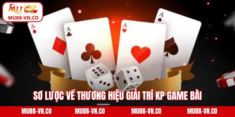 Sơ lược về thương hiệu giải trí KP game bài