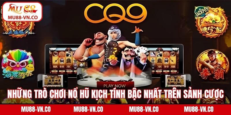 Những trò chơi nổ hũ kịch tính bậc nhất trên sảnh cược